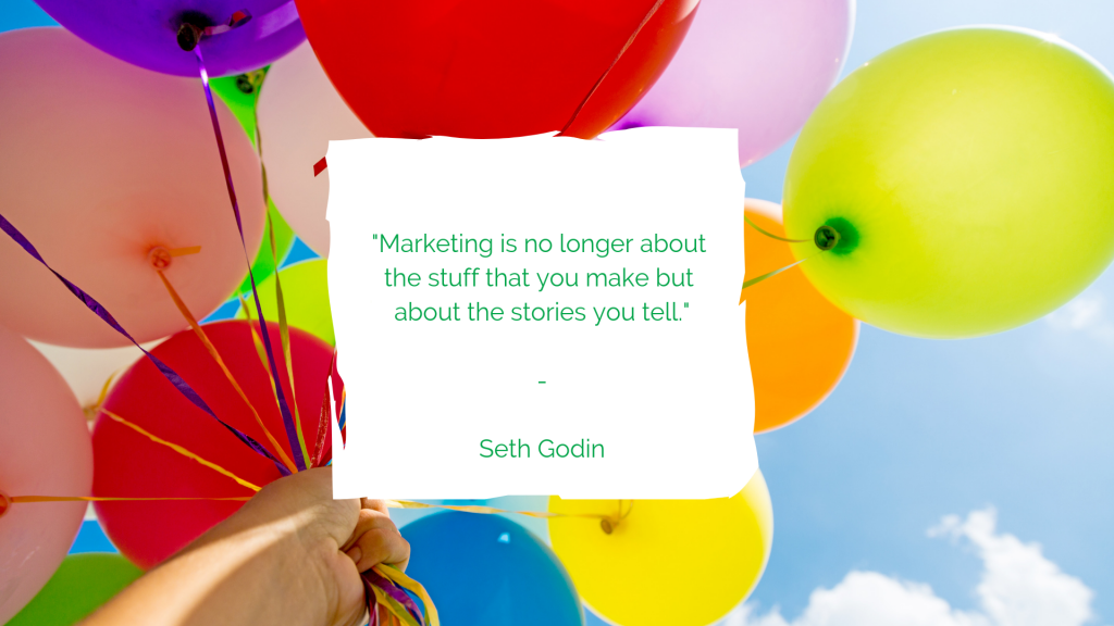 qupte from seth godin - marketing is no longer about the stuff that you make but about the stories that you tell